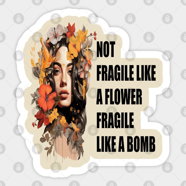 NOT FRAGILE LIKE A FLOWER FRAGILE LIKE A BOMB Sticker by ArtfulDesign